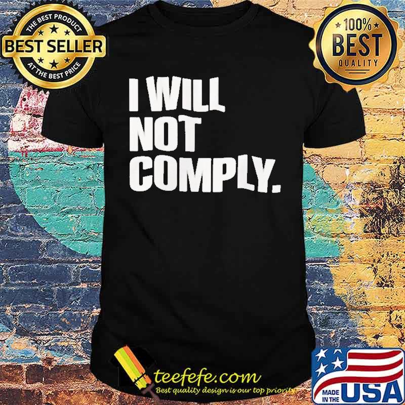 I will not comply shirt