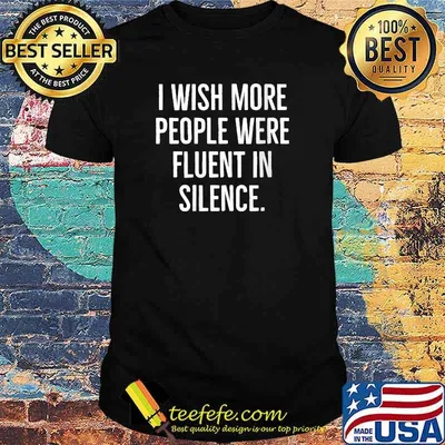 I wish more people were fluent in silence T-Shirt