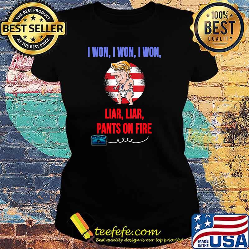 I WON, Funny Trump Temper Tantrum We all call out Liar Liar T-Shirt Ladies tee I WON, Funny Trump Temper Tantrum We all call out Liar Liar T-Shirt Ladies tee