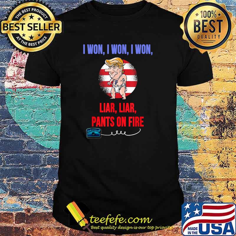 I WON, Funny Trump Temper Tantrum We all call out Liar Liar T-Shirt
