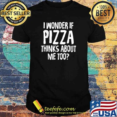 I Wonder If Pizza Thinks About Me Too T-Shirt