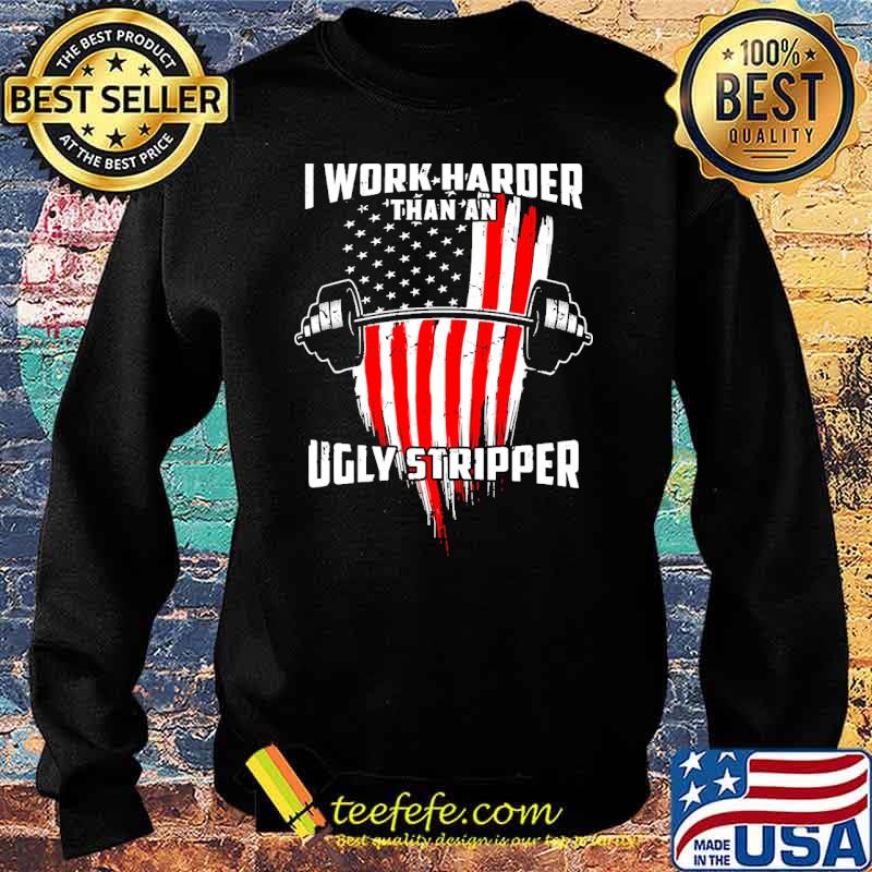 I work harder than an ugly stripper weight lifting usa flag s Sweater I work harder than an ugly stripper weight lifting usa flag s Sweater
