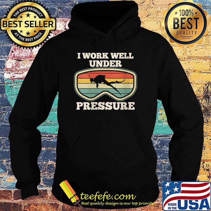 I Work Well Pressure Distressed Scuba Diving DiverT-Shirt Hoodie I Work Well Pressure Distressed Scuba Diving DiverT-Shirt Hoodie