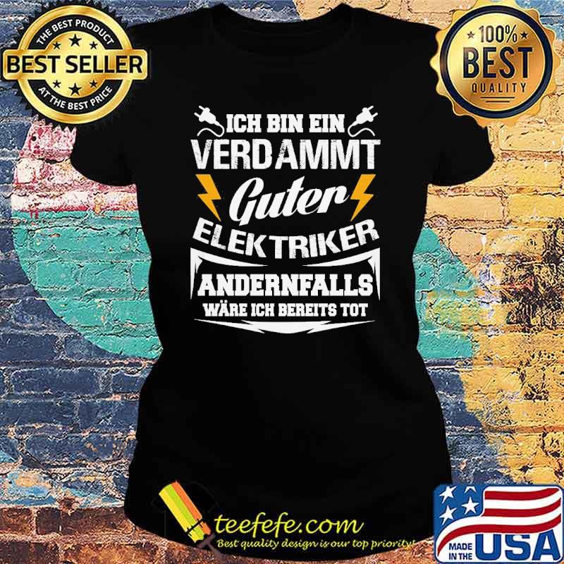 Ich bin ein verdammt guter elek triker andernfalls ware ich bereits tot s Ladies tee Ich bin ein verdammt guter elek triker andernfalls ware ich bereits tot s Ladies tee