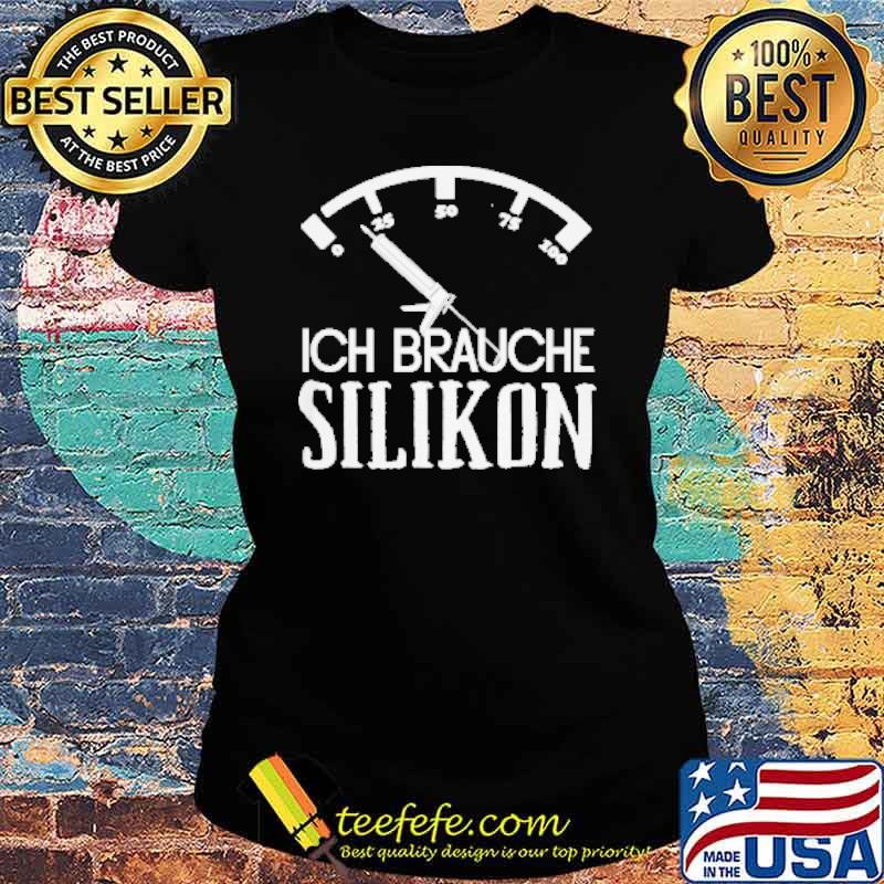 Ich Brauche Silikon Shirt Ladies tee Ich Brauche Silikon Shirt Ladies tee