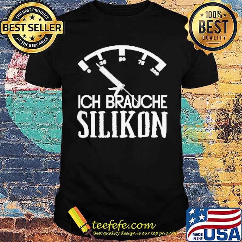 Ich Brauche Silikon Shirt