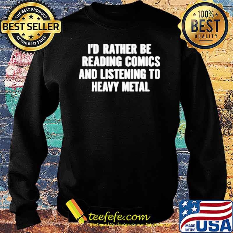 I’d rather be reading comics and listening to heavy metal s Sweater I’d rather be reading comics and listening to heavy metal s Sweater