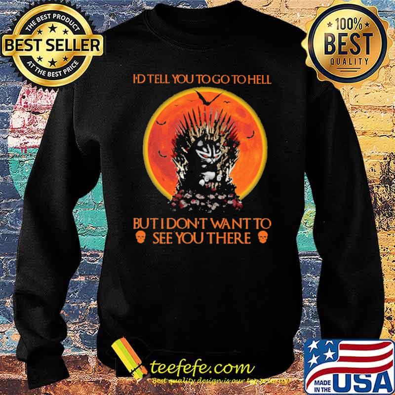 id tell you to go to hell but i dont want to see you there black cat blood moon s Sweater id tell you to go to hell but i dont want to see you there black cat blood moon s Sweater