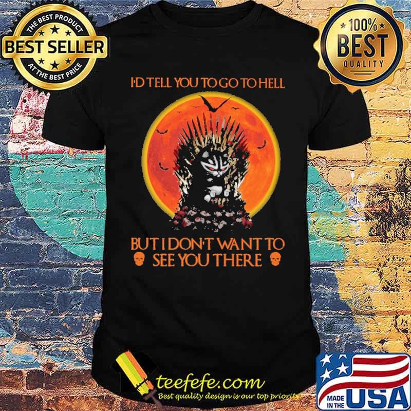 id tell you to go to hell but i dont want to see you there black cat blood moon shirt