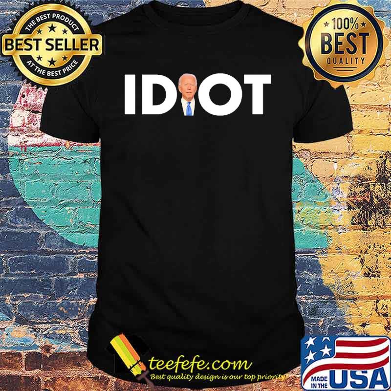 Idiot joe biden president shirt Idiot joe biden president shirt