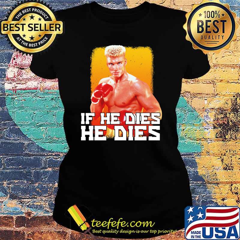 If he dies he dies boxing s Ladies tee If he dies he dies boxing s Ladies tee