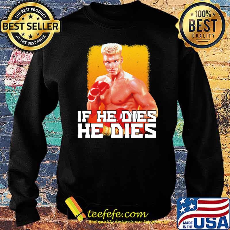 If he dies he dies boxing s Sweater If he dies he dies boxing s Sweater