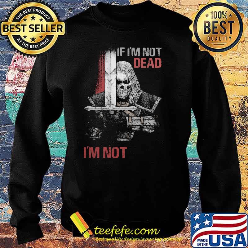 If I'm not dead, I'm not done skull s Sweater If I'm not dead, I'm not done skull s Sweater