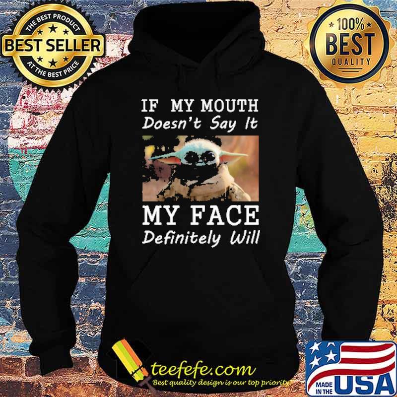 If my mouth doesnt say it my face definitely will yoda s Hoodie If my mouth doesnt say it my face definitely will yoda s Hoodie