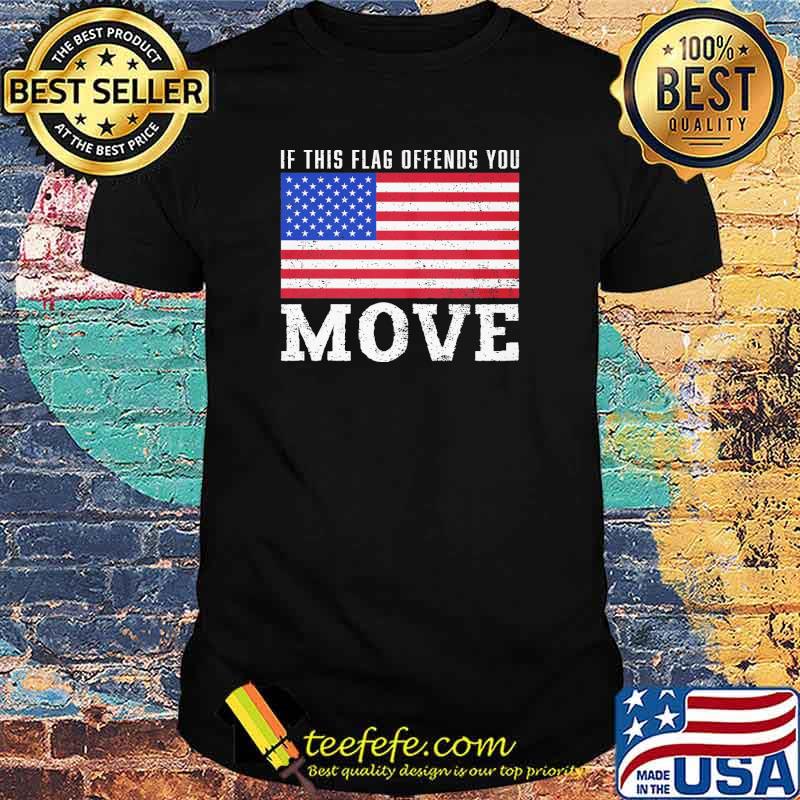 If this flag offends you move american flag shirt If this flag offends you move american flag shirt