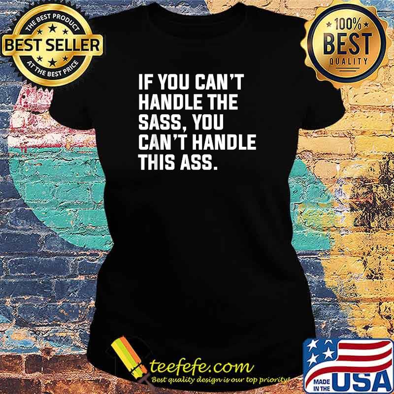 If You Cant Handle The Sass You Cant Handle This Ass T-Shirt Ladies tee If You Cant Handle The Sass You Cant Handle This Ass T-Shirt Ladies tee