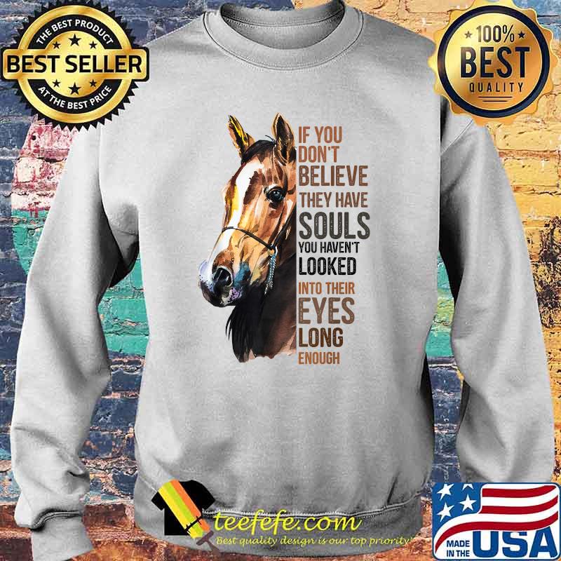 If you don't believe they have souls horse lover gifts T-Shirt Sweater If you don't believe they have souls horse lover gifts T-Shirt Sweater