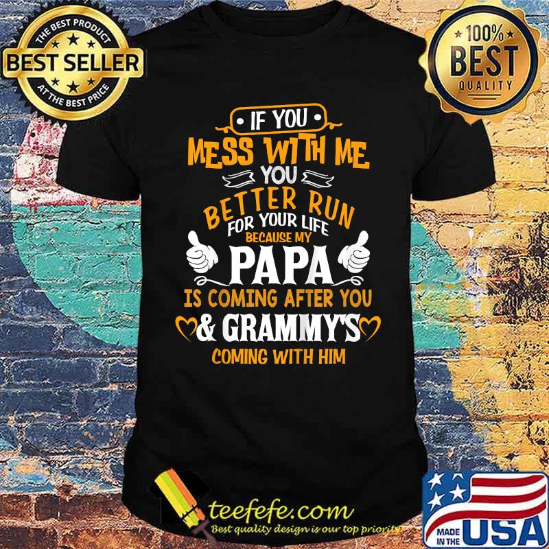 If You Mess With Me My Papa And Grammy Is Coming After You T-Shirt