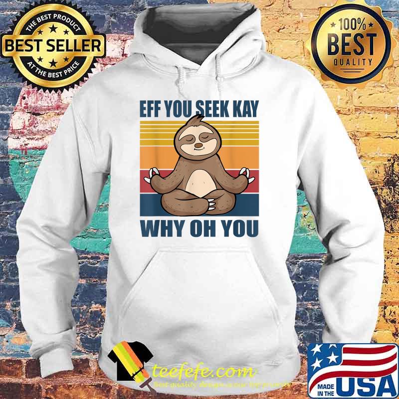 If you see kay why oh you yoga sloth T-Shirt Hoodie If you see kay why oh you yoga sloth T-Shirt Hoodie