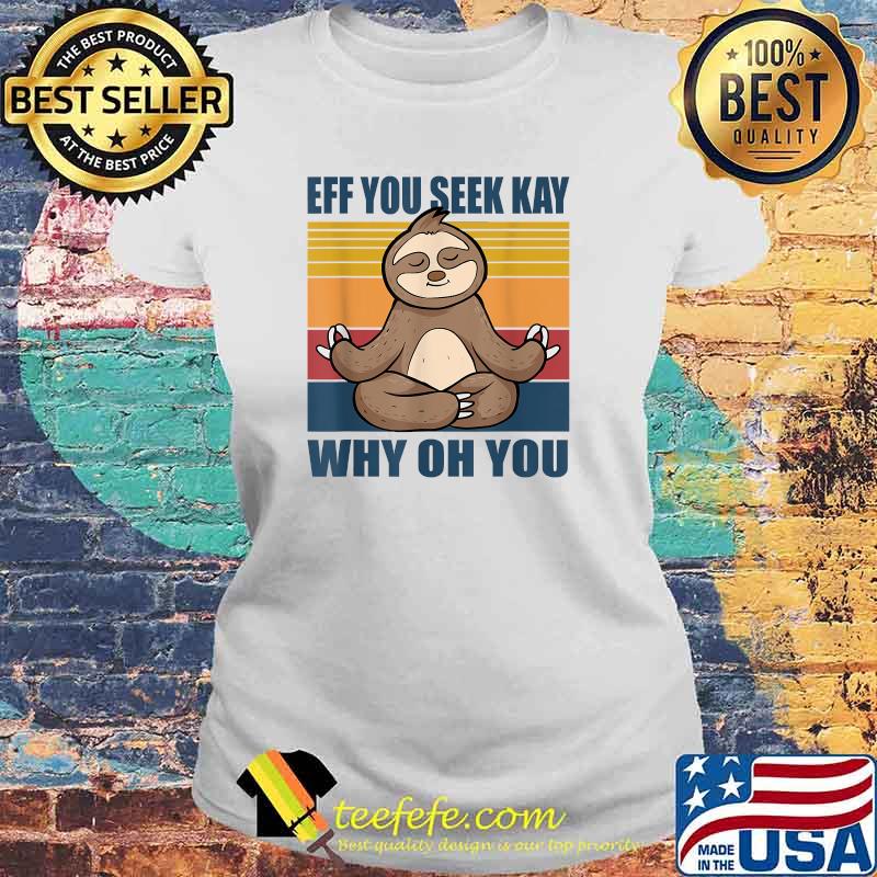 If you see kay why oh you yoga sloth T-Shirt Laides tee If you see kay why oh you yoga sloth T-Shirt Laides tee