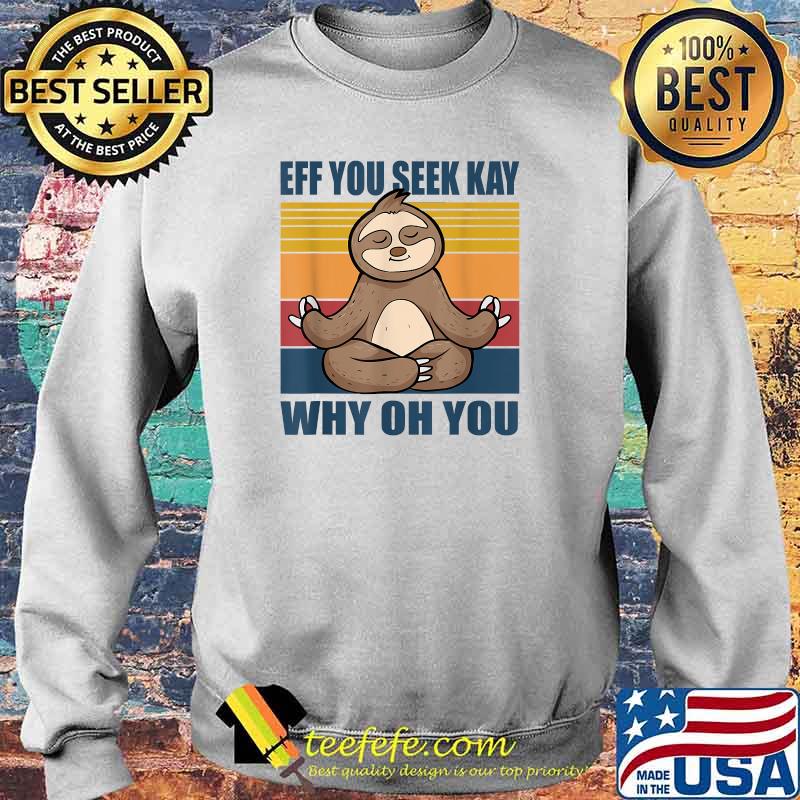 If you see kay why oh you yoga sloth T-Shirt Sweater If you see kay why oh you yoga sloth T-Shirt Sweater