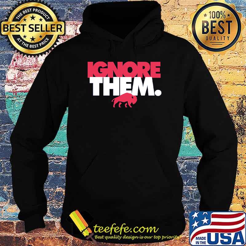 Ignore them buffalo s Hoodie Ignore them buffalo s Hoodie