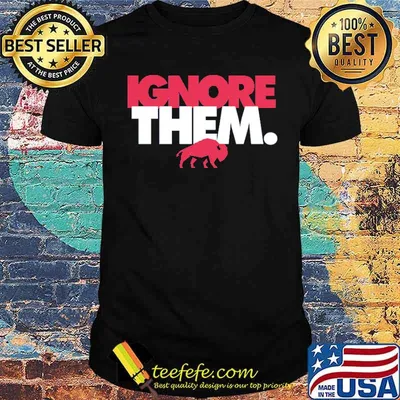 Ignore them buffalo shirt