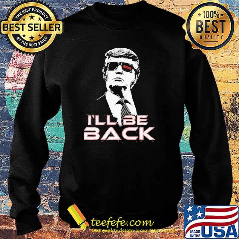 Ill be back donald trump president 2024 s Sweater Ill be back donald trump president 2024 s Sweater