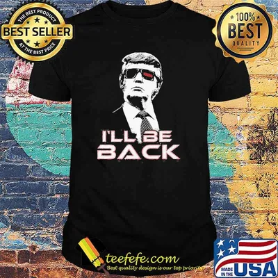 Ill be back donald trump president 2024 shirt