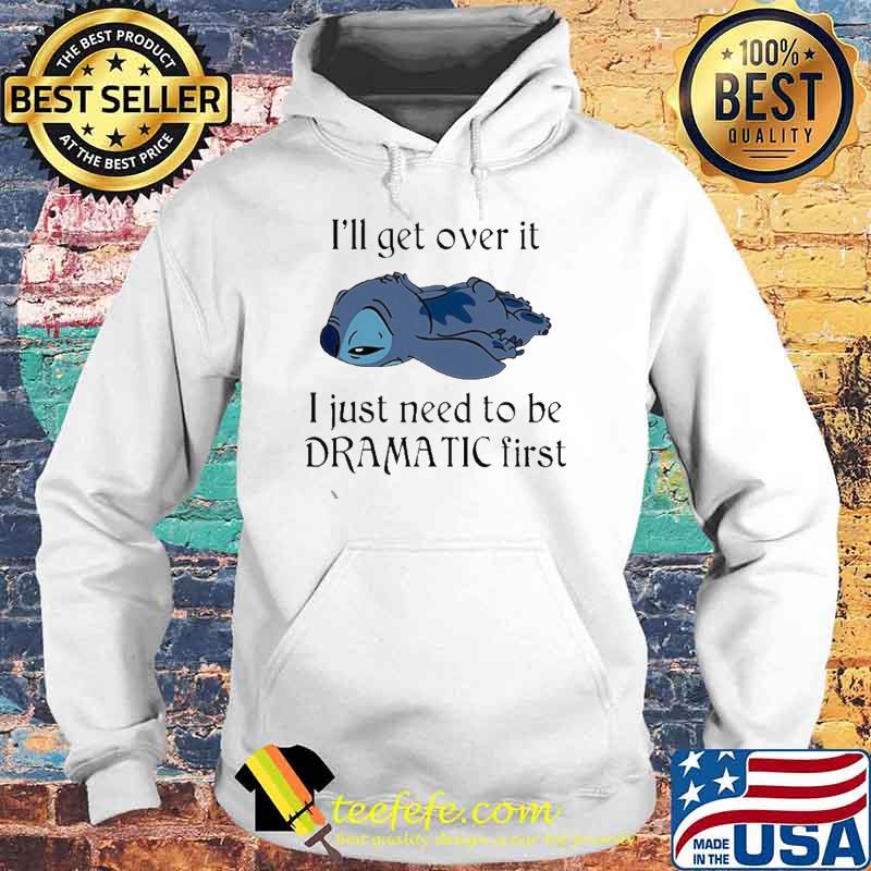 I’ll get over it I just Need to be Dramatic First Baby Stitch Sleep Shirt Hoodie I’ll get over it I just Need to be Dramatic First Baby Stitch Sleep Shirt Hoodie