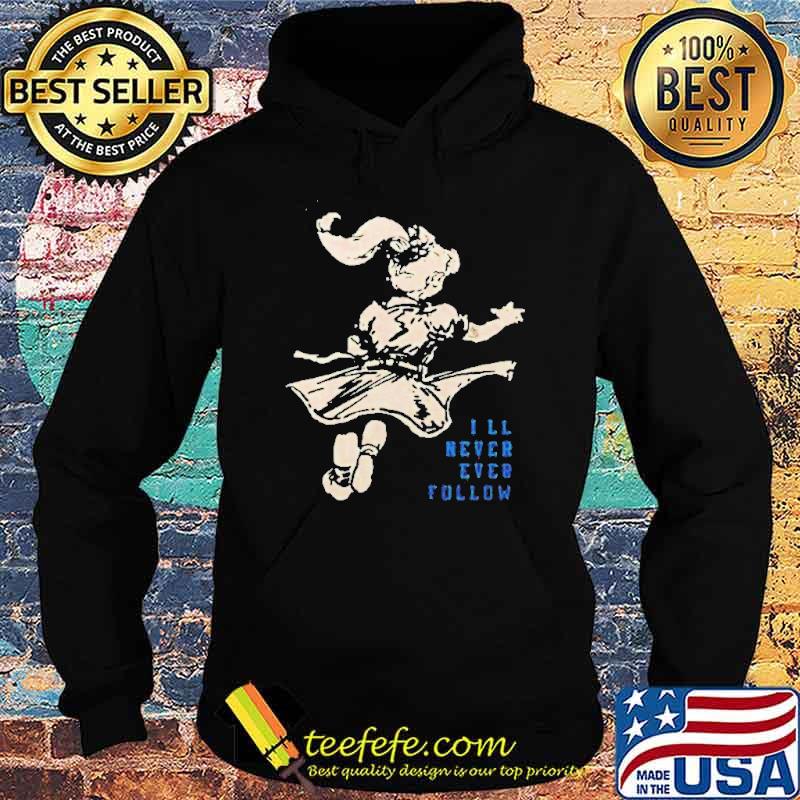 I’ll never ever follow s Hoodie I’ll never ever follow s Hoodie