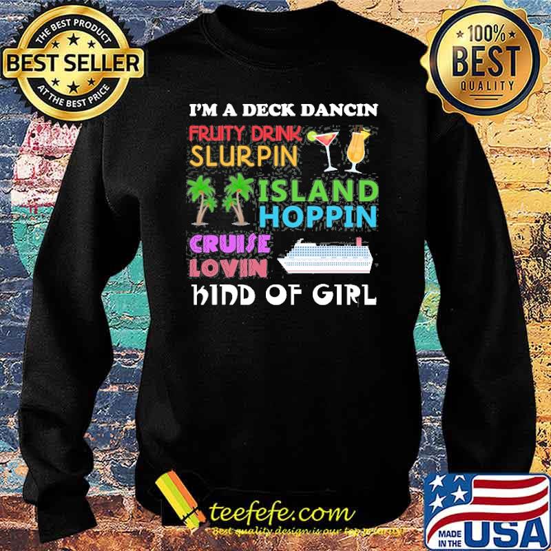Im a deck dancin pruity drink slurpin island hoppin cruise lovin kind of girl s Sweater Im a deck dancin pruity drink slurpin island hoppin cruise lovin kind of girl s Sweater