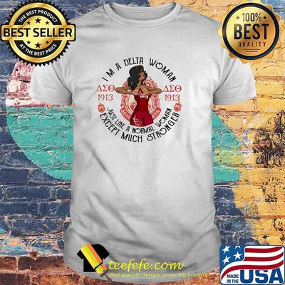 Im a delta woman just like a normal woman except much stronger shirt