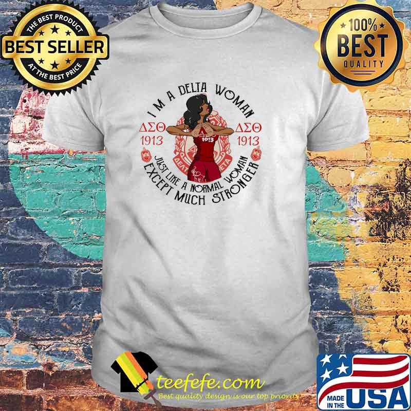 Im a delta woman just like a normal woman except much stronger shirt