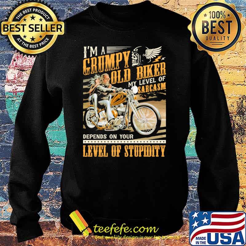Im a grumpy old biker my level of sarcasm depends on your level of stupidity s Sweater Im a grumpy old biker my level of sarcasm depends on your level of stupidity s Sweater