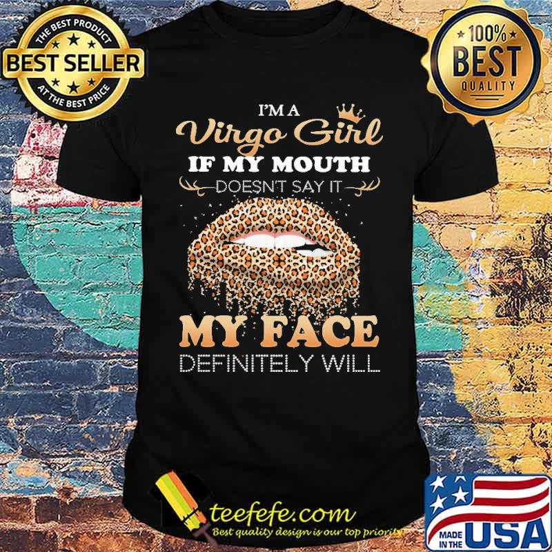 Im a virgo girl if my mouth doesnt say it my face definitely will leopard lips shirt