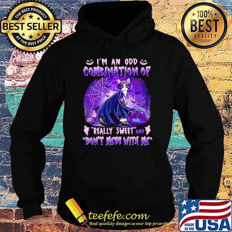 Im an odd combination of really sweet and dont mess with me cat s Hoodie Im an odd combination of really sweet and dont mess with me cat s Hoodie