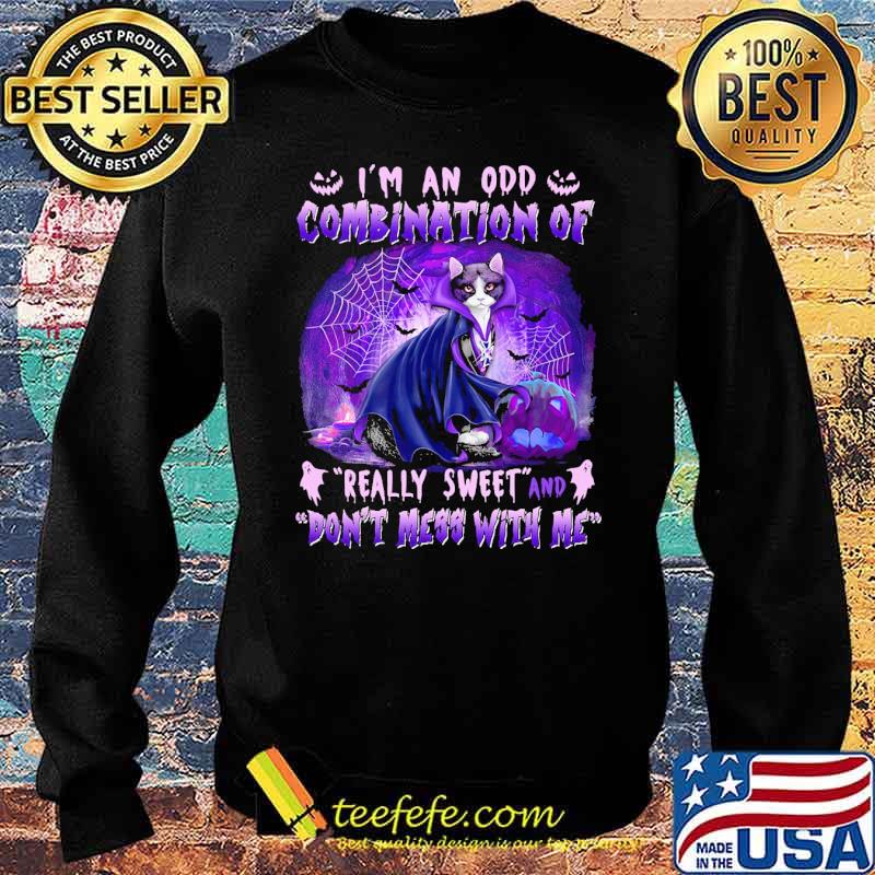 Im an odd combination of really sweet and dont mess with me cat s Sweater Im an odd combination of really sweet and dont mess with me cat s Sweater