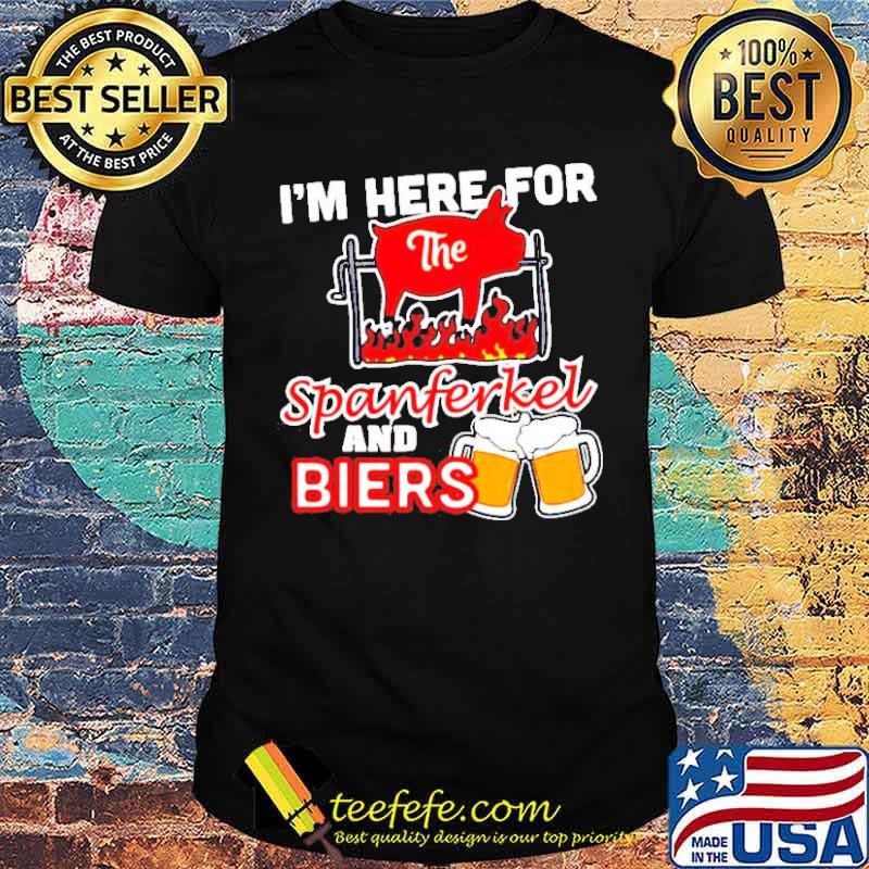 I’m here for the spanferkel and biers shirt