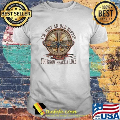 Im just an old hippie you know peace and love shirt