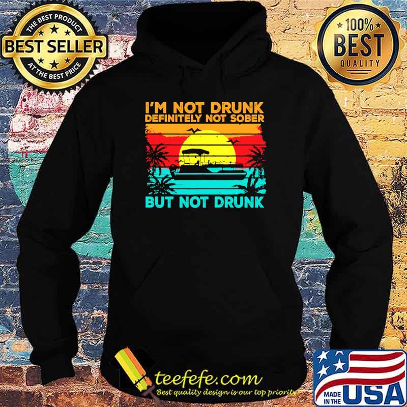 Im not drunk definitely not sober but not drunk boating vintage sunset s Hoodie Im not drunk definitely not sober but not drunk boating vintage sunset s Hoodie