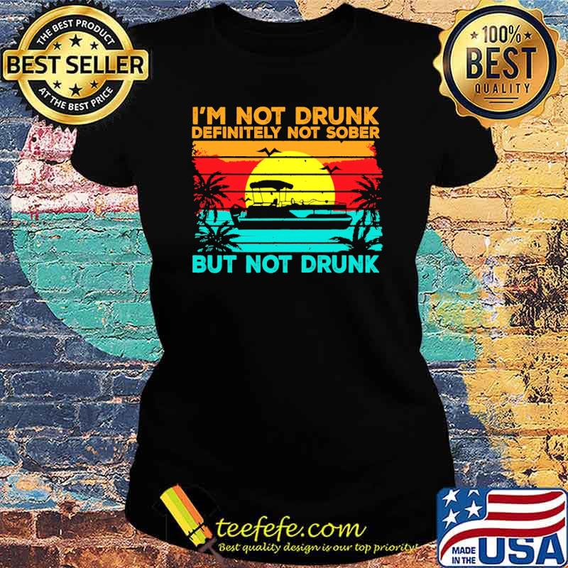 Im not drunk definitely not sober but not drunk boating vintage sunset s Ladies tee Im not drunk definitely not sober but not drunk boating vintage sunset s Ladies tee