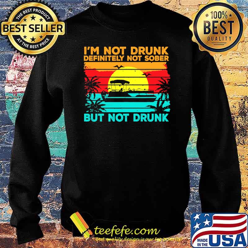 Im not drunk definitely not sober but not drunk boating vintage sunset s Sweater Im not drunk definitely not sober but not drunk boating vintage sunset s Sweater