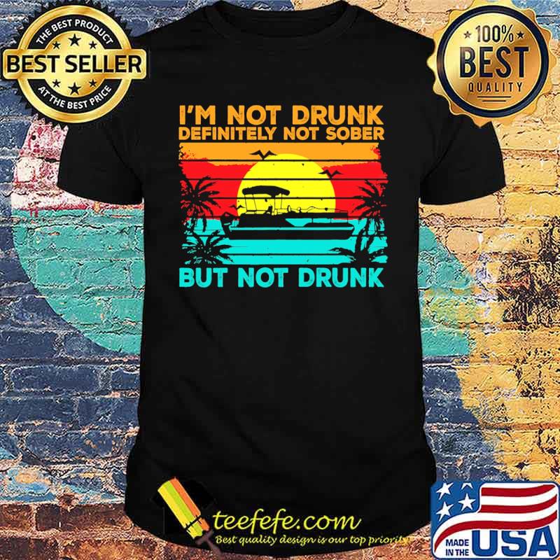 Im not drunk definitely not sober but not drunk boating vintage sunset shirt