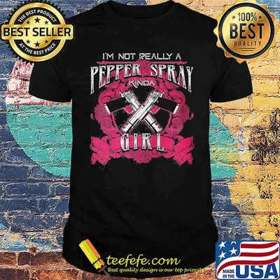 Im not really a pepper spray kinda girl shirt
