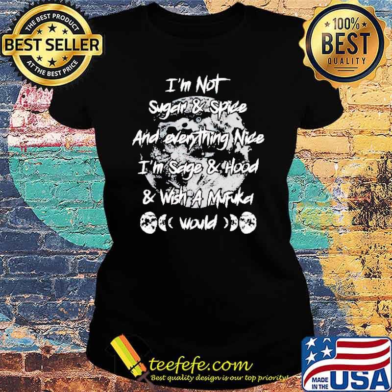 I’m not sugar and spice and everything nice s Ladies tee I’m not sugar and spice and everything nice s Ladies tee