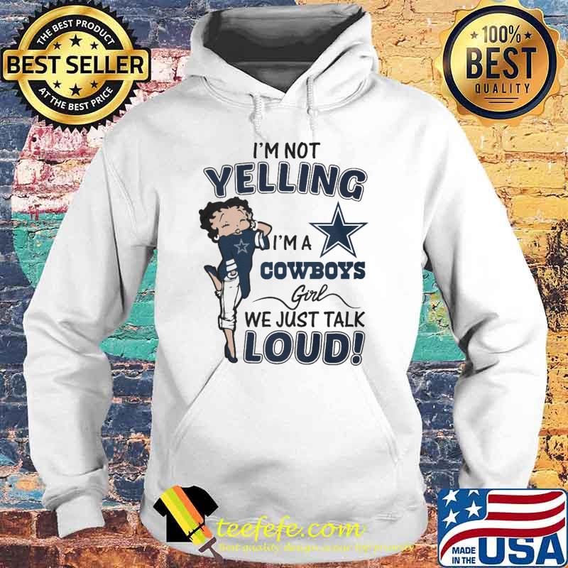 Im not yelling im a cowboys girl we just talk loud s Hoodie Im not yelling im a cowboys girl we just talk loud s Hoodie
