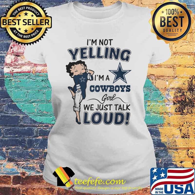 Im not yelling im a cowboys girl we just talk loud s Laides tee Im not yelling im a cowboys girl we just talk loud s Laides tee