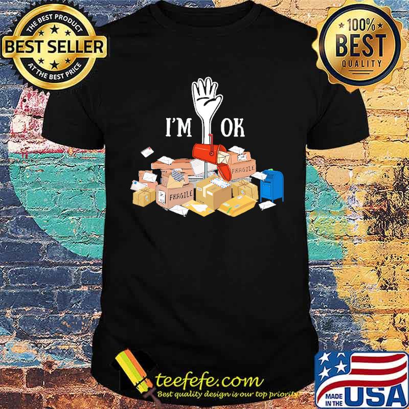Im ok postal worker fragile shirt Im ok postal worker fragile shirt