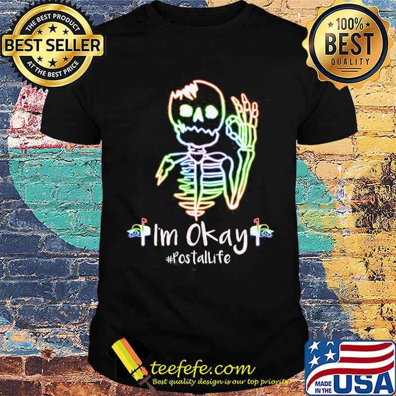 Im okay postal life skull shirt